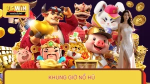 Khung Giờ Nổ Hũ Lý Tưởng – Nâng Cao Tỷ Lệ Săn Jackpot