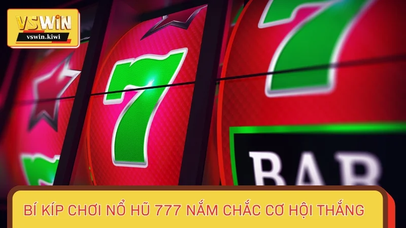 Bỏ túi bí kíp chơi Nổ hũ 777 nắm chắc cơ hội thắng