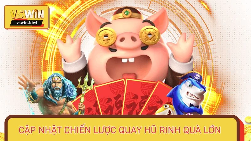 Cập nhật chiến lược quay hũ rinh quà lớn