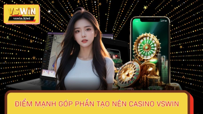 Những ưu điểm góp phần làm nên sòng bài VSWIN